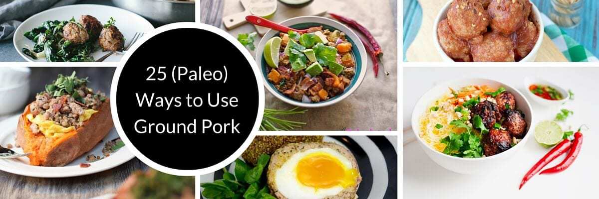 25 (Paleo) Ways to Use Ground Pork