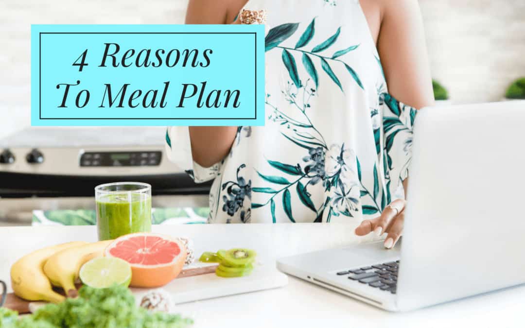 4 Reasons Why You Should Meal Plan