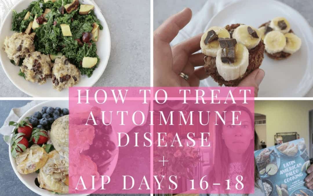 How to Treat Autoimmune Disease (What I Ate on AIP Days 16-18)